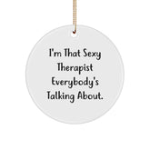 Sexy Therapist Gifts from Friends to Therapist - Funny Circle Ornament I'm That Sexy Therapist Everybody's Talking About, Christmas Unique Gifts - Image 1